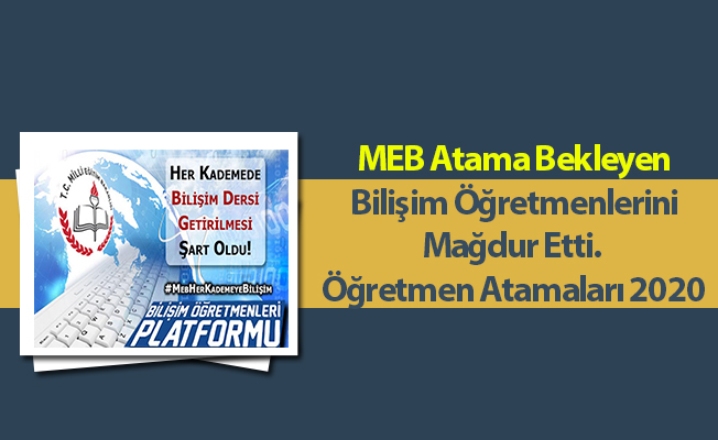 MEB Atama Bekleyen Bilişim Öğretmenlerini Mağdur Etti. Öğretmen Atamaları 2020
