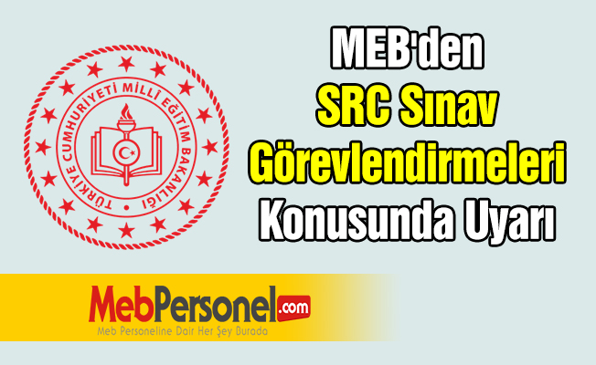 MEB'den ''SRC Sınav Görevlendirmeleri'' Konusunda Uyarı
