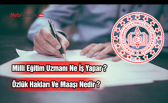 Milli Eğitim Uzmanı Ne İş Yapar ? Özlük Hakları Ve Maaşı Nedir ?