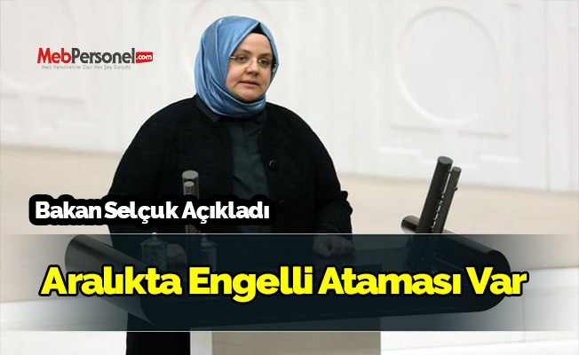 Müjdeyi Bakan verdi! Aralıkta engelli ataması yapılacak