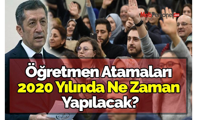 Öğretmen atamaları 2020 yılında ne zaman yapılacak?