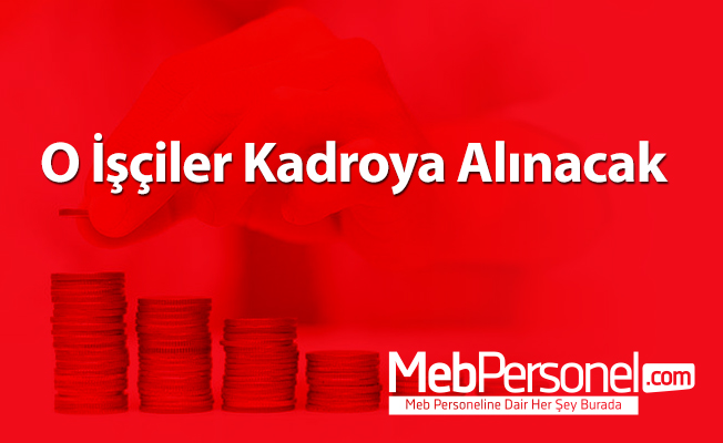 O İşçiler Kadroya Alınacak
