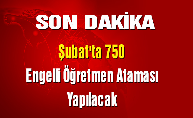 Şubat'ta 750 Engelli Öğretmen Ataması Yapılacak