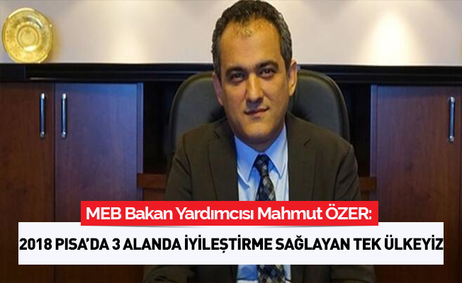 Türkiye, 2018 PISA'da, 3 alanda iyileştirme sağlayan tek ülke