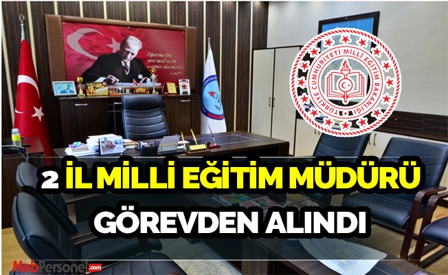 2 İl Milli Eğitim Müdürü görevden alındı