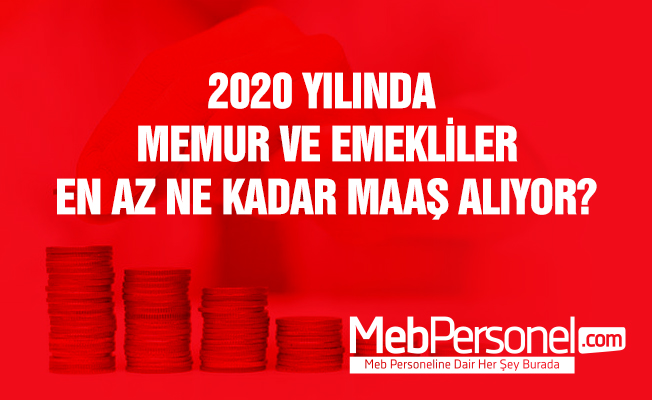 2020 YILINDA MEMUR VE EMEKLİLER EN AZ NE KADAR MAAŞ ALIYOR?