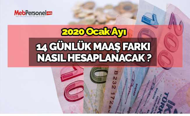 2020 Yılı Ocak Ayı 14 Günlük Maaş Farkı Nasıl Hesaplanacak ?