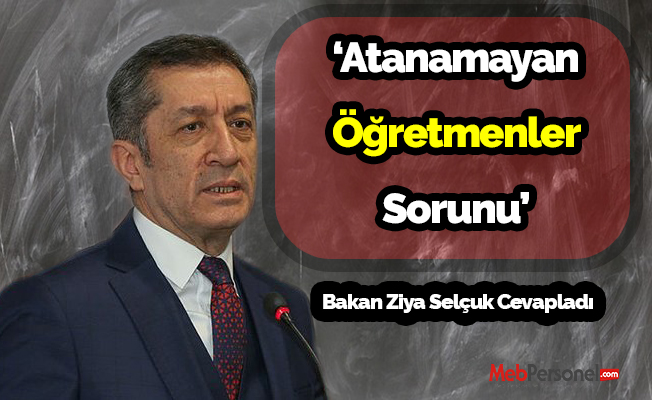 ‘Atanamayan Öğretmenler Sorunu’ Bakan Ziya Selçuk Cevapladı