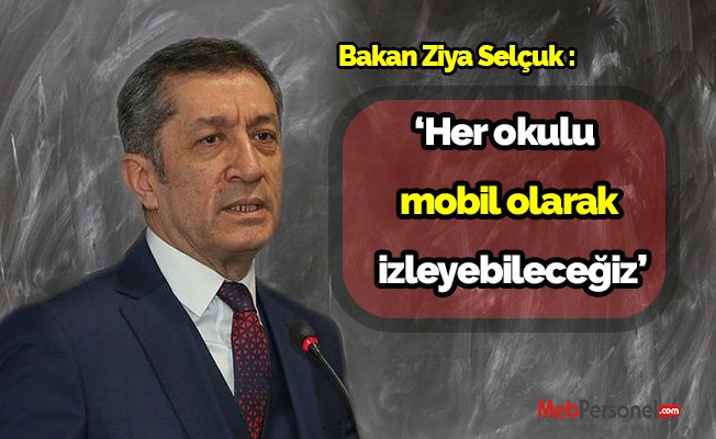Bakan Ziya Selçuk : ‘Her okulu  mobil olarak  izleyebileceğiz’