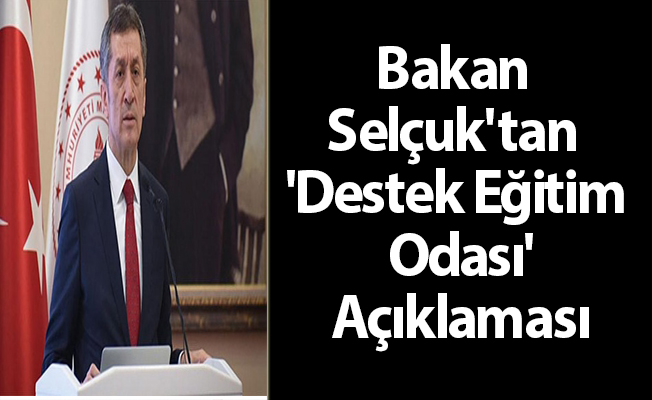 Bakan Selçuk'tan 'Destek Eğitim Odası' Açıklaması