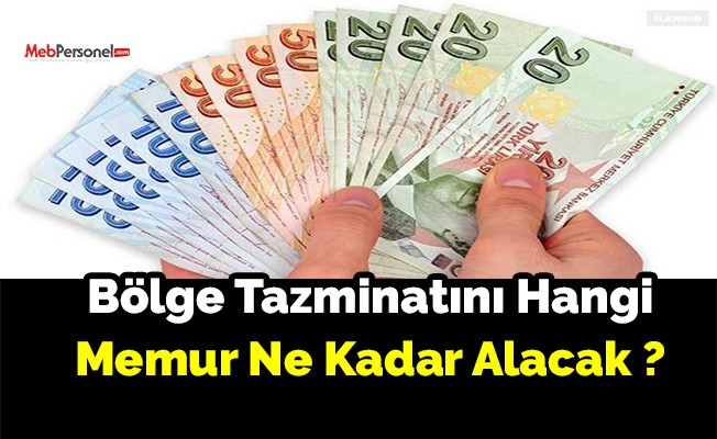 Bölge Tazminatını Hangi Memur Ne Kadar Alacak ?
