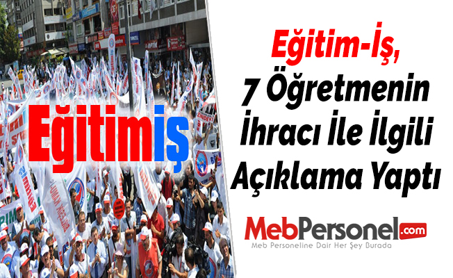 Eğitim-İş, 7 Öğretmenin İhracı İle İlgili Açıklama Yaptı