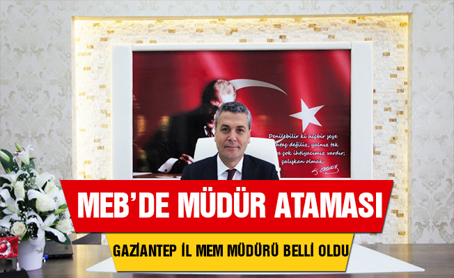 Gaziantep İl Milli Eğitim Müdürü Atandı