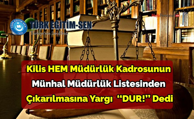 KİLİS HALK EĞİTİM MERKEZİ MÜDÜRLÜK KADROSUNUN MÜNHAL MÜDÜRLÜK LİSTESİNDEN ÇIKARILMASINA YARGI ‘‘DUR!’’ DEDİ .