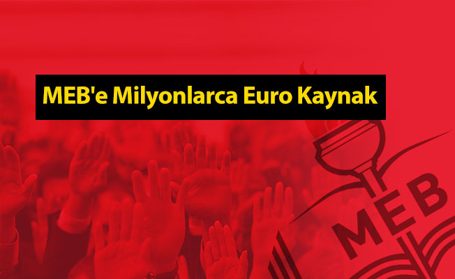 MEB'e Milyonlarca Euro Kaynak