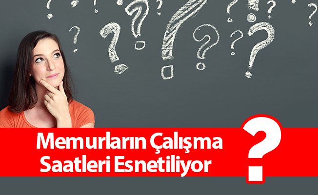 Memurların Çalışma Saatleri Esnetiliyor