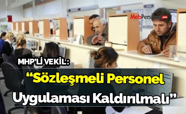 MHP'li vekil: 4B sözleşmeli personel uygulaması kaldırılmalı