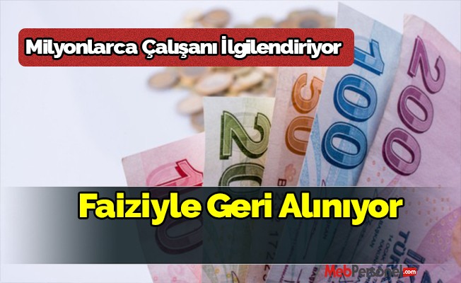 Milyonlarca Çalışanları ilgilendiriyor , Faiziyle geri alınıyor
