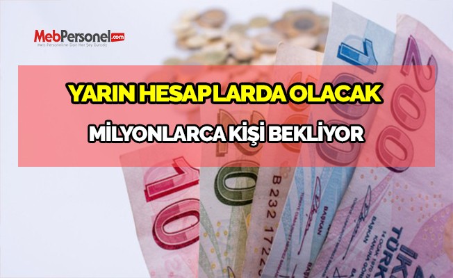Milyonlarca kişi bekliyor. Yarın hesaplarda olacak