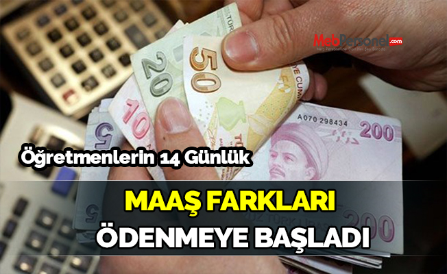 Öğretmenlerin 14 Günlük Maaş Farkları  Ödenmeye Başladı