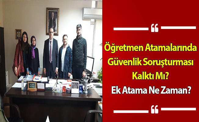 Öğretmen Atamalarında Güvenlik Soruşturması Kalktı Mı? Ek Atama Ne Zaman?