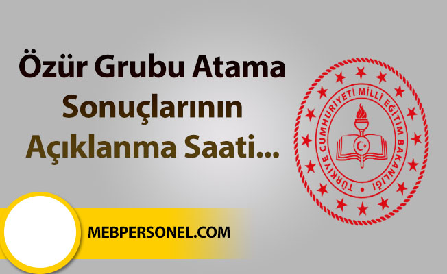 Özür Grubu Atama Sonuçlarının Açıklanma Saati...
