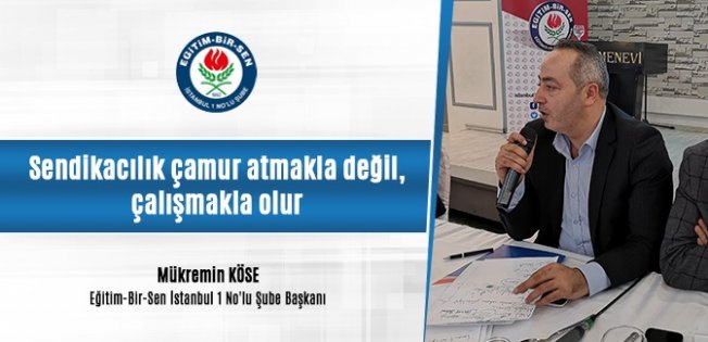 Sendikacılık çamur atmakla değil, çalışmakla olur