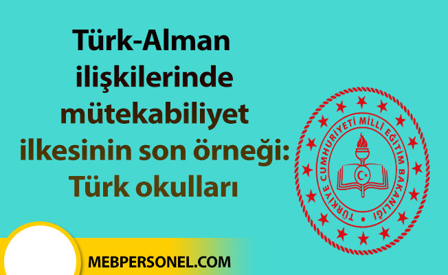 Türk-Alman ilişkilerinde mütekabiliyet ilkesinin son örneği: Türk okulları