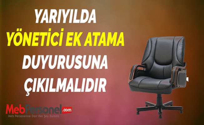 YARIYILDA YÖNETİCİ EK ATAMA DUYURUSUNA ÇIKILMALIDIR