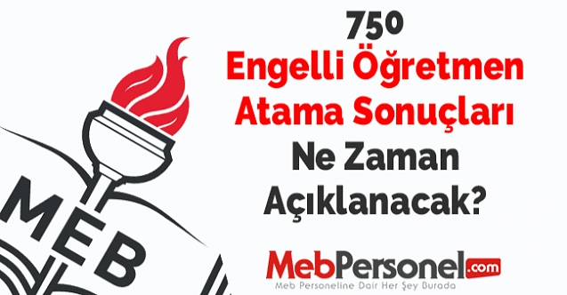 750 Engelli Öğretmen Atama Sonuçları Ne Zaman Açıklanacak?