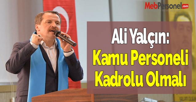 Ali Yalçın: Kamu Personeli Kadrolu Olmalı