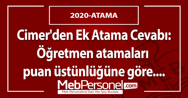 Cimer'den Ek Atama Cevabı: Öğretmen atamaları puan üstünlüğüne göre....