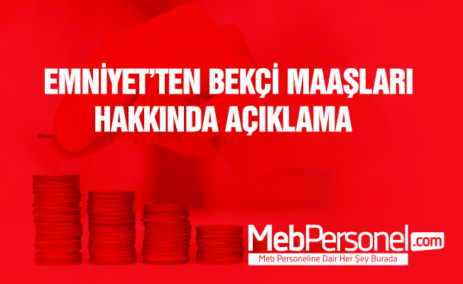 Emniyet'ten 'bekçi maaşlarına ilişkin açıklama