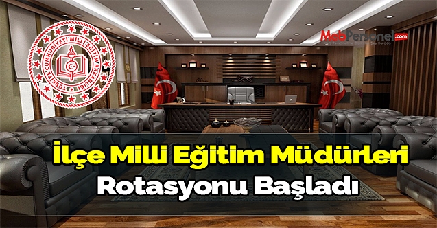 İlçe Milli Eğitim Müdürleri Rotasyonu Başladı