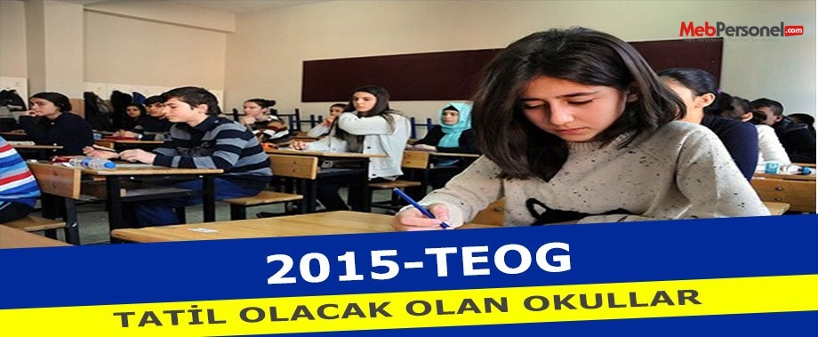 2015 Teog Sınavında Tatil Olacak Olan Okullar