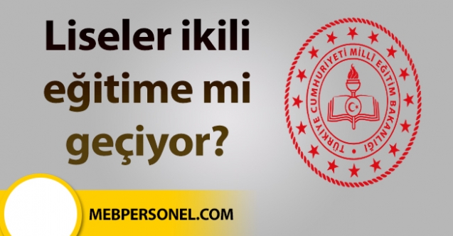 Liseler ikili eğitime mi geçiyor?