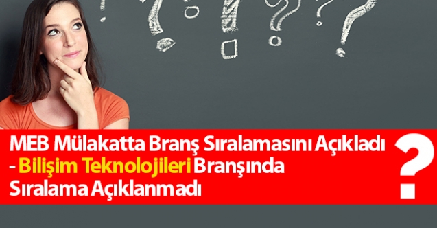 MEB Mülakatta Branş Sıralamasını Açıkladı- Bilişim Teknolojileri Branşında Sıralama Açıklanmadı