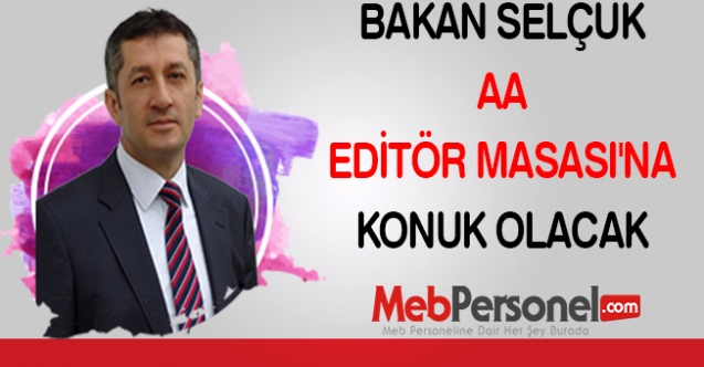 MEB Ziya Selçuk, Anadolu Ajansı (AA) Editör Masası'na konuk olacak