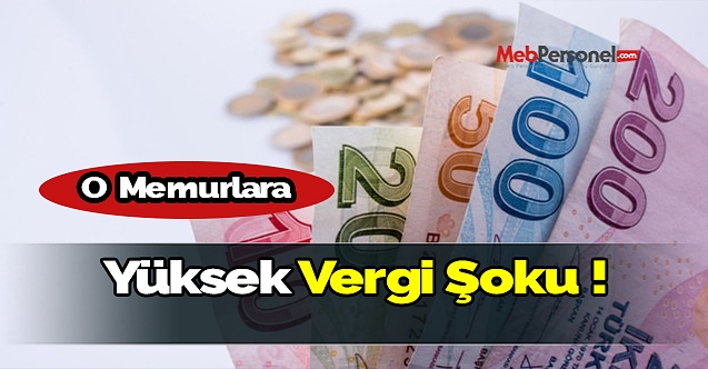 O Memurlara Yüksek Vergi Şoku !