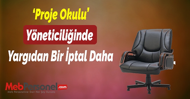 ‘Proje Okulu’ Yöneticiliğinde  Yargıdan Bir İptal Daha