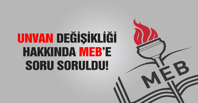 Unvan değişikliği hakkında MEB'e soru soruldu
