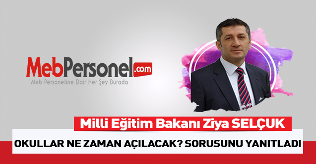 Bakan Ziya Selçuk Yanıtladı: Okullar ne zaman açılacak?