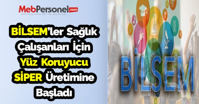 BİLSEM'LER DE GÖREVDE: SAĞLIK ÇALIŞANLARI İÇİN YÜZ KORUYUCU SİPER ÜRETİMİ BAŞLADI