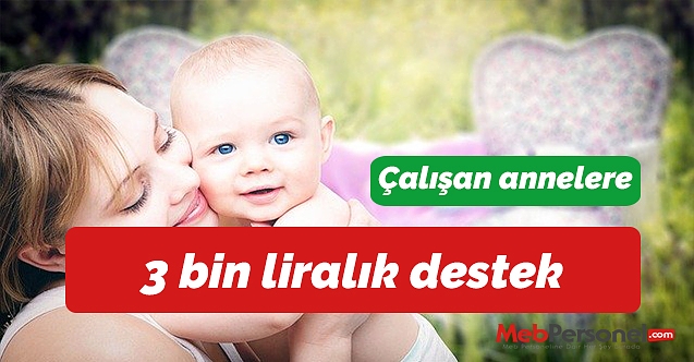 Çalışan annelere 3 bin liralık destek