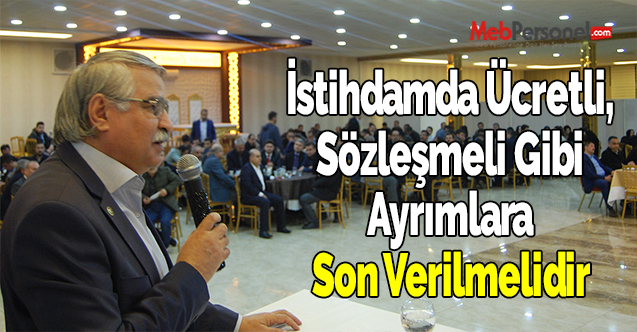 İstihdamda Ücretli, Sözleşmeli Gibi Ayrımlara Son Verilmelidir