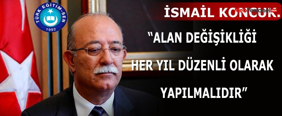 “ALAN DEĞİŞİKLİĞİ HER YIL DÜZENLİ OLARAK YAPILMALIDIR”