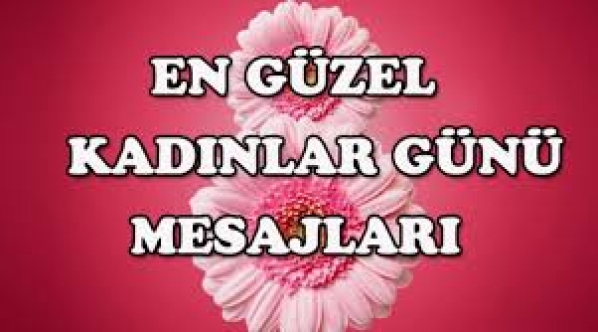 Kısa ve Uzun Dünya Kadınlar Günü Mesajları  ve Sözleri