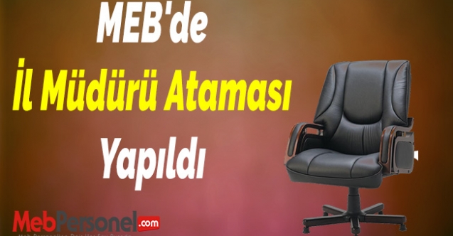 MEB, İl Milli Eğitim Müdürü Ataması Yaptı.