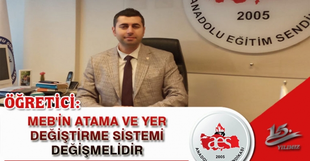 ÖĞRETİCİ: MEB'İN ATAMA VE YER DEĞİŞTİRME SİSTEMİ DEĞİŞMELİDİR