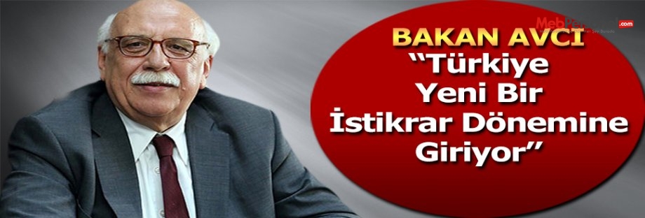 Bakan Avcı: Türkiye yeni bir istikrar dönemine giriyor